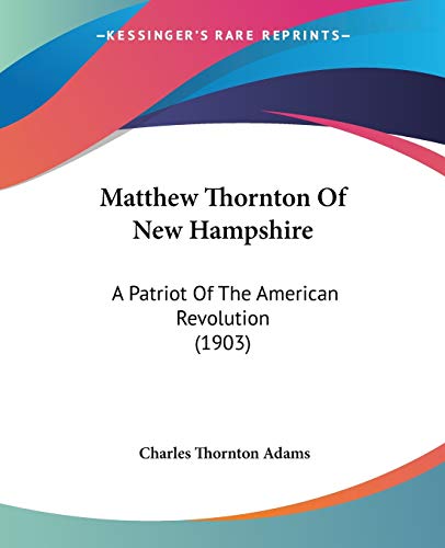9781104144982: Matthew Thornton Of New Hampshire: A Patriot Of The American Revolution (1903)