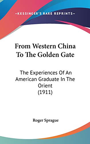 9781104151638: From Western China To The Golden Gate: The Experiences Of An American Graduate In The Orient (1911)