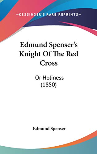 Edmund Spenser's Knight Of The Red Cross: Or Holiness (1850) (9781104151867) by Spenser, Edmund