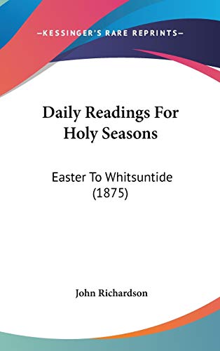 Daily Readings For Holy Seasons: Easter To Whitsuntide (1875) (9781104154417) by Richardson, John
