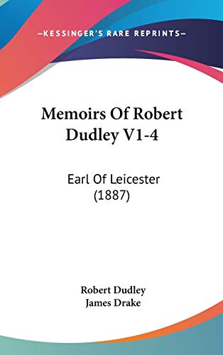 Memoirs Of Robert Dudley V1-4: Earl Of Leicester (1887) (9781104156749) by Dudley, Robert