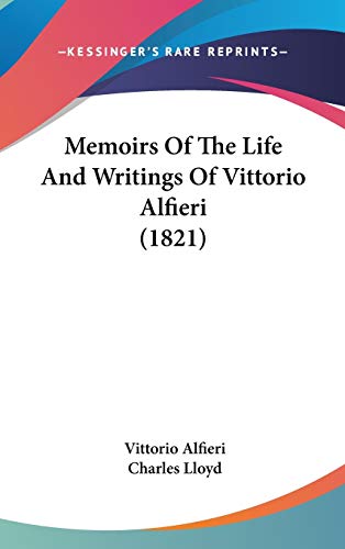 Memoirs Of The Life And Writings Of Vittorio Alfieri (1821) (9781104159405) by Alfieri, Vittorio; Lloyd, Charles