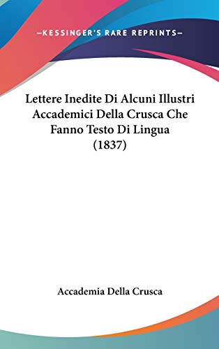 9781104160463: Lettere Inedite Di Alcuni Illustri Accademici Della Crusca Che Fanno Testo Di Lingua (1837)