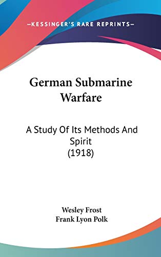 9781104162689: German Submarine Warfare: A Study Of Its Methods And Spirit (1918)