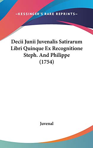 9781104163433: Decii Junii Juvenalis Satirarum Libri Quinque Ex Recognitione Steph. And Philippe (1754)