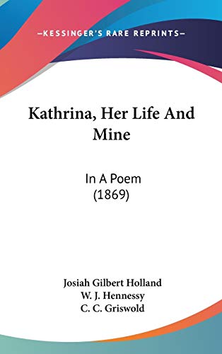 Kathrina, Her Life And Mine: In A Poem (1869) (9781104163488) by Holland, Josiah Gilbert