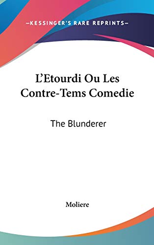 L'Etourdi Ou Les Contre-Tems Comedie: The Blunderer: Or The Counter-Plots, A Comedy (1732) (9781104164256) by Moliere