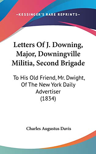 9781104165987: Letters Of J. Downing, Major, Downingville Militia, Second Brigade: To His Old Friend, Mr. Dwight, Of The New York Daily Advertiser (1834)