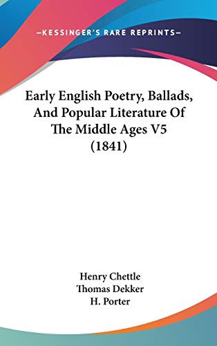 Early English Poetry, Ballads, And Popular Literature Of The Middle Ages V5 (1841) (9781104169176) by Chettle, Henry; Dekker, Thomas; Porter, H.