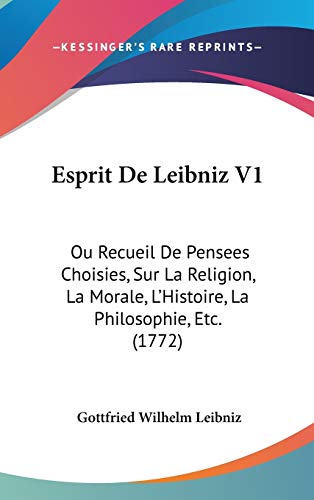 9781104171346: Esprit De Leibniz V1: Ou Recueil De Pensees Choisies, Sur La Religion, La Morale, L'Histoire, La Philosophie, Etc. (1772)