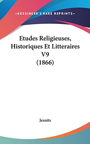 Etudes Religieuses, Historiques Et Litteraires V9 (1866) (9781104172152) by Jesuits