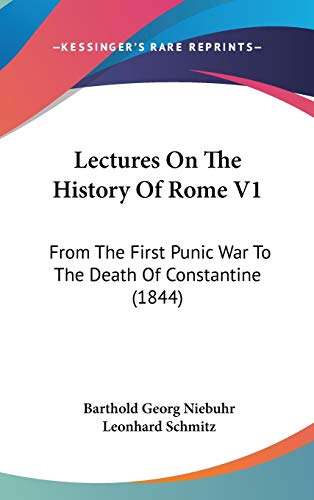 Lectures On The History Of Rome V1: From The First Punic War To The Death Of Constantine (1844) (9781104172534) by Niebuhr, Barthold Georg