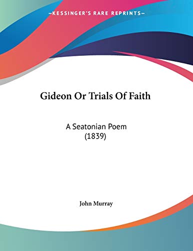 Gideon Or Trials Of Faith: A Seatonian Poem (1839) (9781104172985) by Murray, John