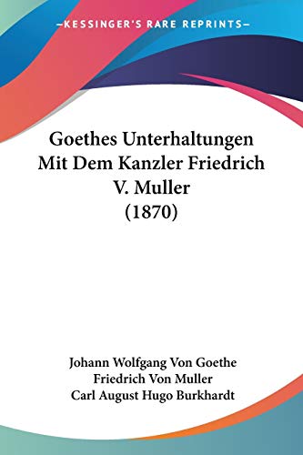Stock image for Goethes Unterhaltungen Mit Dem Kanzler Friedrich V. Muller (1870) for sale by California Books