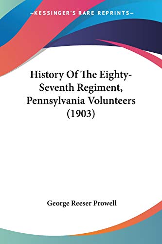 Stock image for History Of The Eighty-Seventh Regiment, Pennsylvania Volunteers (1903) for sale by McAllister & Solomon Books