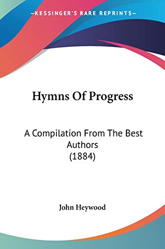 Hymns Of Progress: A Compilation From The Best Authors (1884)