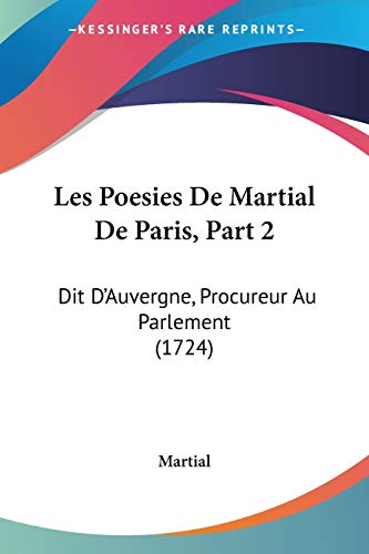 9781104185428: Les Poesies De Martial De Paris, Part 2: Dit D'Auvergne, Procureur Au Parlement (1724)