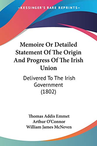 Stock image for Memoire Or Detailed Statement Of The Origin And Progress Of The Irish Union: Delivered To The Irish Government (1802) for sale by California Books