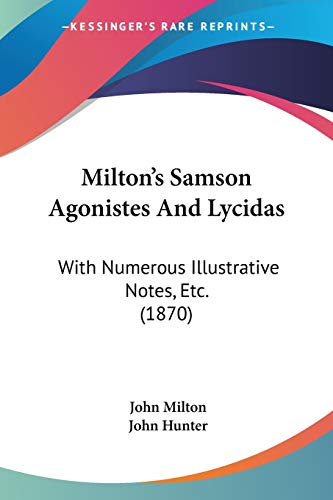 Stock image for Milton's Samson Agonistes And Lycidas: With Numerous Illustrative Notes, Etc. (1870) for sale by California Books
