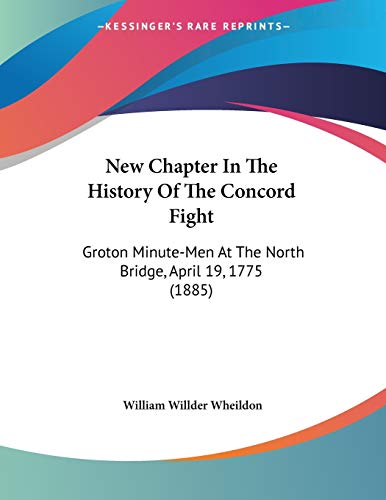 9781104196820: New Chapter In The History Of The Concord Fight: Groton Minute-Men At The North Bridge, April 19, 1775 (1885)