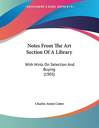 Notes from the Art Section of a Library: With Hints on Selection and Buying (9781104197285) by Cutter, Charles Ammi