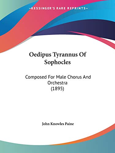 Beispielbild fr Oedipus Tyrannus Of Sophocles: Composed For Male Chorus And Orchestra (1895) zum Verkauf von California Books