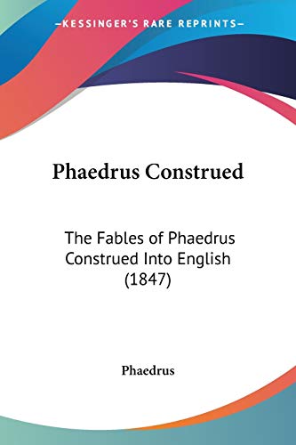 Phaedrus Construed: The Fables of Phaedrus Construed Into English (1847) (9781104199319) by Phaedrus