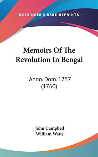 Memoirs Of The Revolution In Bengal: Anno. Dom. 1757 (1760) (9781104200497) by Campbell, Photographer John; Watts, William