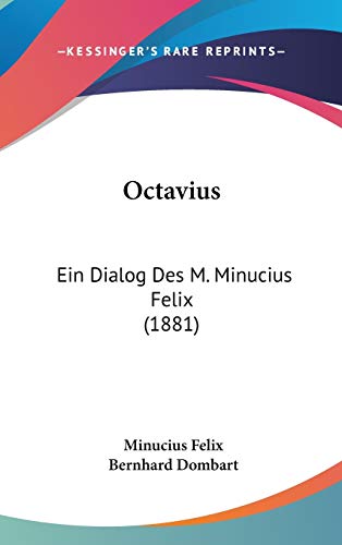Octavius: Ein Dialog Des M. Minucius Felix (German Edition) (9781104201753) by Felix, Minucius; Dombart, Bernhard
