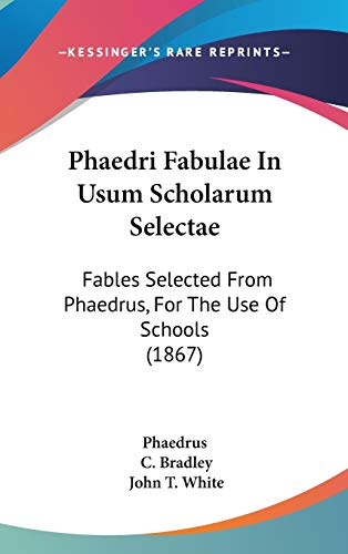 Phaedri Fabulae In Usum Scholarum Selectae: Fables Selected From Phaedrus, For The Use Of Schools (1867) (9781104202644) by Phaedrus