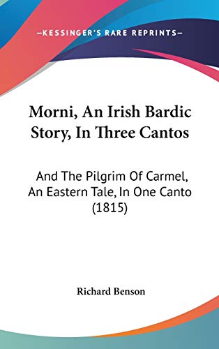 Morni, an Irish Bardic Story, in Three Cantos: And the Pilgrim of Carmel, an Eastern Tale, in One Canto (9781104205836) by Benson, Richard