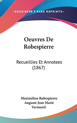 Stock image for Oeuvres De Robespierre: Recueillies Et Annotees (1867) (French Edition) for sale by Redux Books