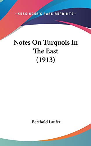 Notes On Turquois In The East (1913) (9781104213893) by Laufer, Berthold