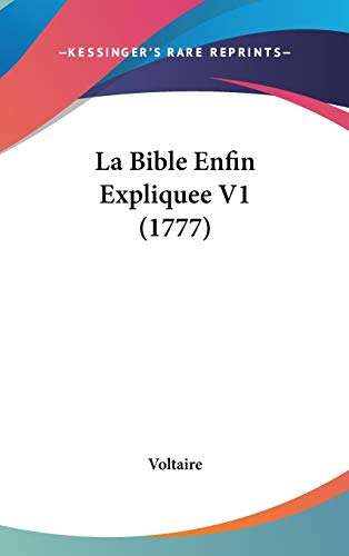 La Bible Enfin Expliquee V1 (1777) (French Edition) (9781104214388) by Voltaire