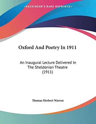 Oxford And Poetry In 1911: An Inaugural Lecture Delivered In The Sheldonian Theatre (1911) (9781104236526) by Warren, Thomas Herbert