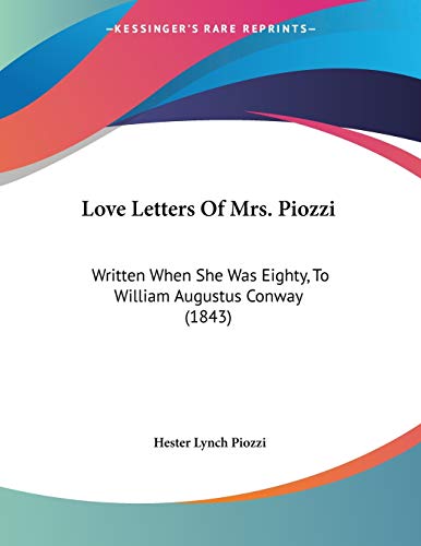 Love Letters of Mrs. Piozzi: Written When She Was Eighty, to William Augustus Conway (9781104236748) by Piozzi, Hester Lynch