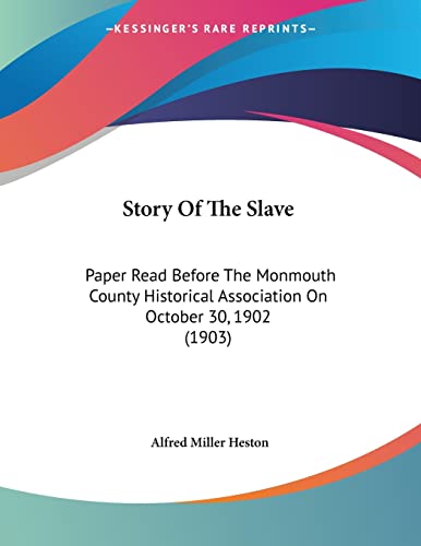 Stock image for Story Of The Slave: Paper Read Before The Monmouth County Historical Association On October 30, 1902 (1903) for sale by California Books