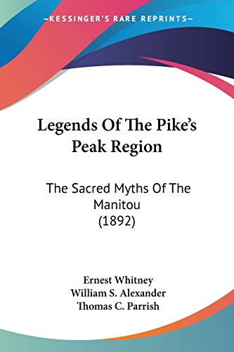 Stock image for Legends Of The Pike's Peak Region: The Sacred Myths Of The Manitou (1892) for sale by California Books