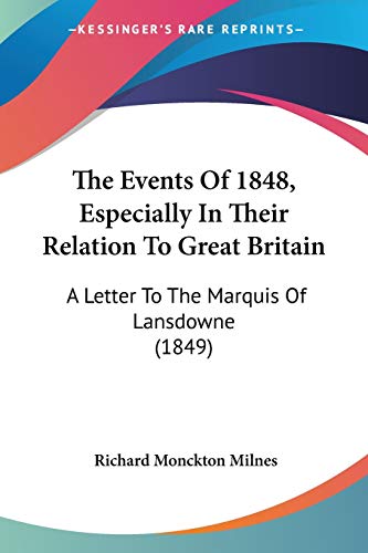 Imagen de archivo de The Events Of 1848, Especially In Their Relation To Great Britain: A Letter To The Marquis Of Lansdowne (1849) a la venta por California Books