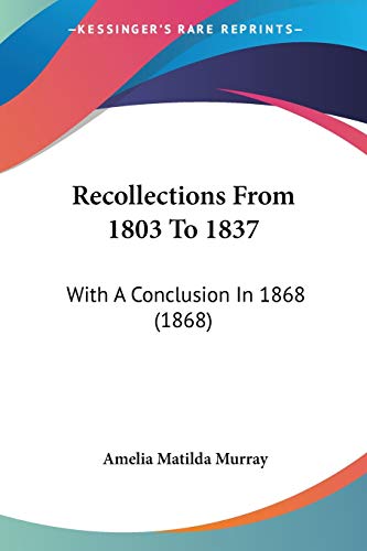 Stock image for Recollections From 1803 To 1837: With A Conclusion In 1868 (1868) for sale by California Books