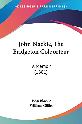 Stock image for John Blackie, The Bridgeton Colporteur: A Memoir (1881) for sale by California Books