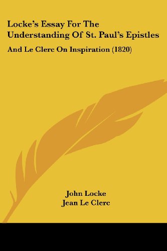 Stock image for Locke's Essay For The Understanding Of St. Paul's Epistles: And Le Clerc On Inspiration (1820) for sale by ALLBOOKS1