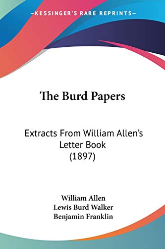 The Burd Papers: Extracts From William Allen's Letter Book (1897) (9781104245542) by Allen, William