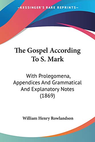 Beispielbild fr The Gospel According To S. Mark: With Prolegomena, Appendices And Grammatical And Explanatory Notes (1869) zum Verkauf von California Books