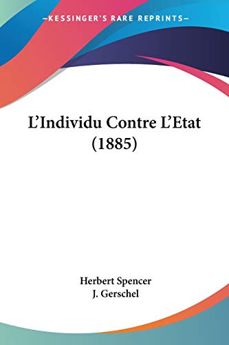 L'Individu Contre L'Etat (1885) (French Edition) (9781104250454) by Spencer, Herbert