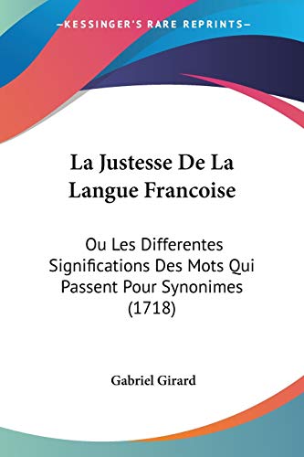 9781104258894: La Justesse De La Langue Francoise: Ou Les Differentes Significations Des Mots Qui Passent Pour Synonimes (1718)