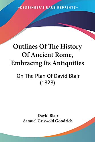 Imagen de archivo de Outlines Of The History Of Ancient Rome, Embracing Its Antiquities: On The Plan Of David Blair (1828) a la venta por California Books