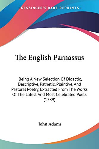 9781104261603: The English Parnassus: Being A New Selection Of Didactic, Descriptive, Pathetic, Plaintive, And Pastoral Poetry, Extracted From The Works Of The Latest And Most Celebrated Poets (1789)