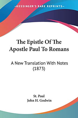 The Epistle Of The Apostle Paul To Romans: A New Translation With Notes (1873) (9781104264161) by St Paul