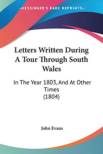 Letters Written During A Tour Through South Wales: In The Year 1803, And At Other Times (1804) (9781104265007) by Evans, Dr John